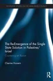 The Re-Emergence of the Single State Solution in Palestine/Israel